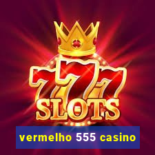 vermelho 555 casino